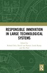 Responsible Innovation in Large Technological Systems - J. Roland Ortt ; David van Putten ; Linda M. Kamp ; Ibo van de Poel - 9780367895815