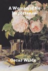 A Woman of No Importance - Monsieur Oscar Wilde - 9780368944338