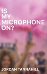 Is My Microphone On? - Jordan Tannahill - 9780369103734