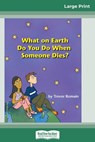 What on Earth do You do When Someone Dies? (16pt Large Print Edition) - Trevor Romain - 9780369307675