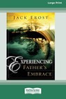 Experiencing Father's Embrace (16pt Large Print Edition) - Jack Frost - 9780369371263