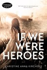 If We Were Heroes - Christine Anna Kirchoff - 9780369504739