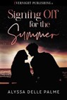 Signing Off for the Summer - Alyssa Delle Palme - 9780369511799