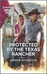Protected by the Texas Rancher - Karen Whiddon - 9780369728050