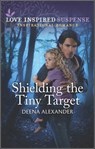 Shielding the Tiny Target - Deena Alexander - 9780369728579
