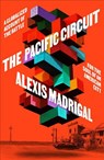 The Pacific Circuit - Alexis Madrigal - 9780374159405