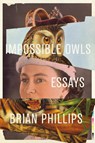 Impossible Owls - Brian Phillips - 9780374175337