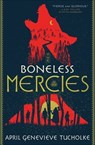 The Boneless Mercies - April Genevieve Tucholke - 9780374307080