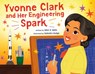 Yvonne Clark and Her Engineering Spark - Allen R. Wells - 9780374391355