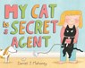 My Cat Is a Secret Agent - Daniel J. Mahoney - 9780374392512
