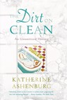 The Dirt on Clean - Katherine Ashenburg - 9780374531379