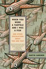 When You Were a Tadpole and I Was a Fish - Martin Gardner - 9780374532413