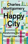 Happy City: Transforming Our Lives Through Urban Design - Charles Montgomery - 9780374534882