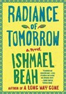 Radiance of Tomorrow - Ishmael Beah - 9780374535032
