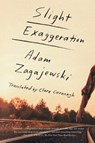 Slight Exaggeration - Adam Zagajewski - 9780374537517