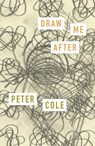 Draw Me After - Peter Cole - 9780374605377