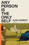 Any Person Is the Only Self - Elisa Gabbert - 9780374605896