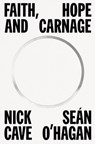 Faith, Hope and Carnage - Nick Cave ; Sean O'Hagan - 9780374607371