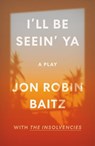 I'll Be Seein' Ya: A Play - Jon Robin Baitz - 9780374607722