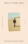 Was It for This - Hannah Sullivan - 9780374607982