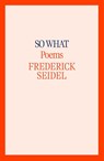 So What - Frederick Seidel - 9780374609184