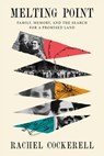 Melting Point: Family, Memory, and the Search for a Promised Land - Rachel Cockerell - 9780374609269