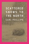 Phillips, C: Scattered Snows, to the North - Carl Phillips - 9780374612412