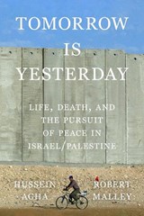 Tomorrow Is Yesterday, Hussein Agha ; Robert Malley -  - 9780374617127