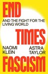 End Times Fascism - Naomi Klein ; Astra Taylor - 9780374621384