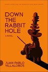 Down the Rabbit Hole - Juan Pablo Villalobos - 9780374709037