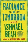 Radiance of Tomorrow - Ishmael Beah - 9780374709433