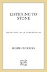 Listening to Stone - Hayden Herrera - 9780374712969