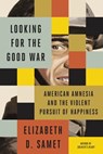 Looking for the Good War - Elizabeth D. Samet - 9780374716127