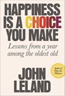 Happiness Is a Choice You Make - John Leland - 9780374717056