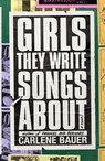 Girls They Write Songs About - Carlene Bauer - 9780374718596
