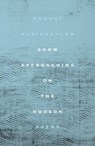 Snow Approaching on the Hudson - August Kleinzahler - 9780374722241