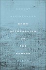 Snow Approaching on the Hudson - August Kleinzahler - 9780374722241