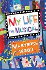 My Life: The Musical - Maryrose Wood - 9780375846403