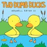 Two Dumb Ducks - Maxwell Eaton III - 9780375983337