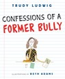 Confessions of a Former Bully - Trudy Ludwig - 9780375987069