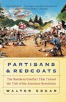 Partisans and Redcoats The Southern Conflict That Turned the Tide of the American Revolution - Walter Edgar - 9780380806430