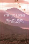 Healing into Life and Death - Stephen Levine - 9780385262194
