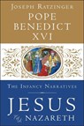 Jesus of Nazareth: The Infancy Narratives - Pope Benedict XVI - 9780385346405