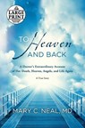 To Heaven and Back: A Doctor's Extraordinary Account of Her Death, Heaven, Angels, and Life Again - Mary C. Neal - 9780385363037