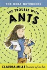 The Nora Notebooks, Book 1: The Trouble with Ants - Claudia Mills - 9780385391641