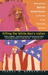 Killing the White Man's Indian - Fergus M. Bordewich - 9780385420365