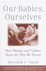 Our Babies, Ourselves - Meredith F. Small - 9780385483629