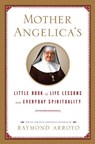 Mother Angelica's Little Book of Life Lessons and Everyday Spirituality - Raymond Arroyo - 9780385519854