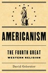 Americanism:The Fourth Great Western Religion - David Gelernter - 9780385522953