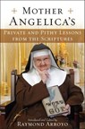 Mother Angelica's Private and Pithy Lessons from the Scriptures - Raymond Arroyo - 9780385528580